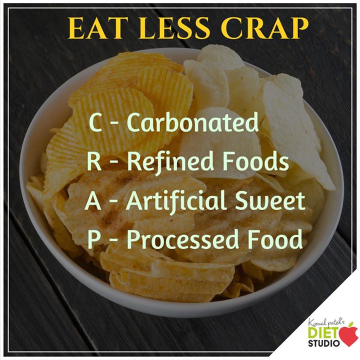 Focus on nutrition and eat less CRAP: 
eat less of 
1. Carbonated drinks like pepsi, coke, soda, fanta
2. Refined foods like cake, biscuits, maida roti, bakery products.
3. Artificial : artificial sweetners, ready to eat meals or soups.
4. processed foods: Fries, chips, pastries, pizzas.
Eat clean and read labels before you eat or buy foods.
#eatlesscrap #nojunk #processedfood #refinedfoods #eatclean #readlabels