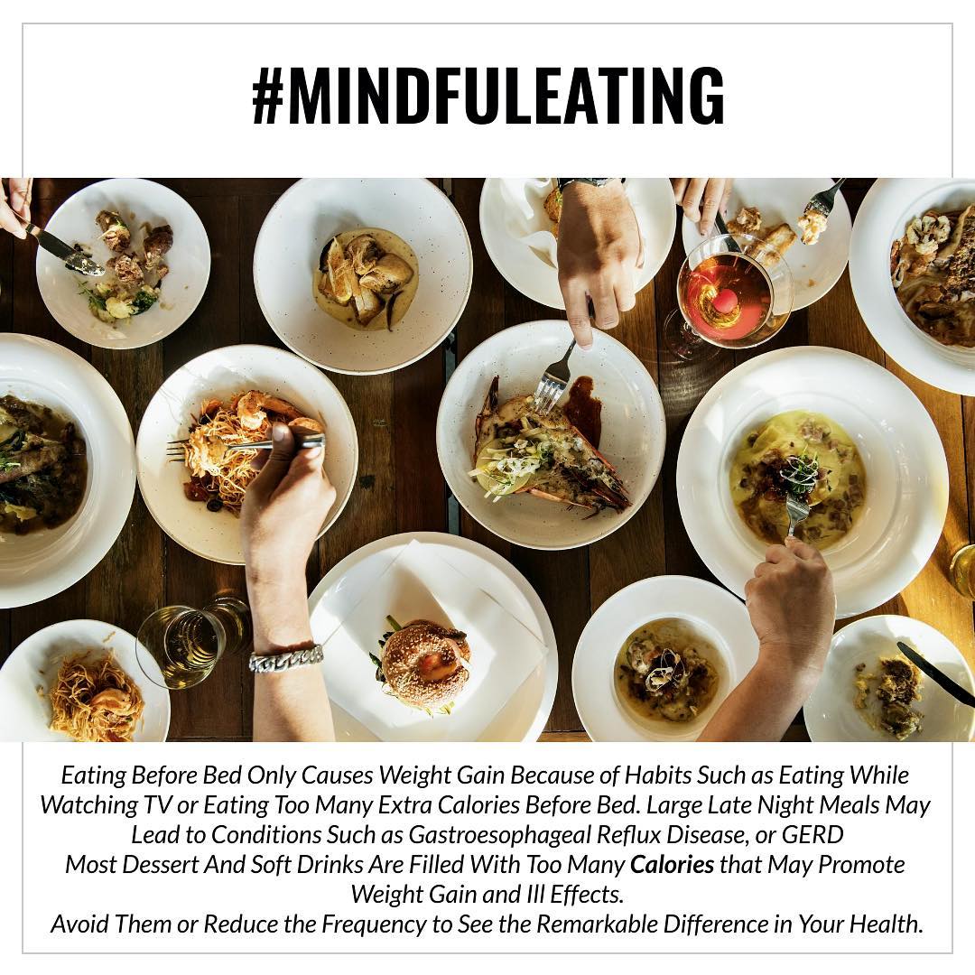 #mindfuleating 
eating before bed only causes weight gain because of habits such as eating while watching TV or eating too many extra calories before bed. Large late night meals may lead to conditions such as gastroesophageal reflux disease, or GERD
#eating #calories #nightmeal