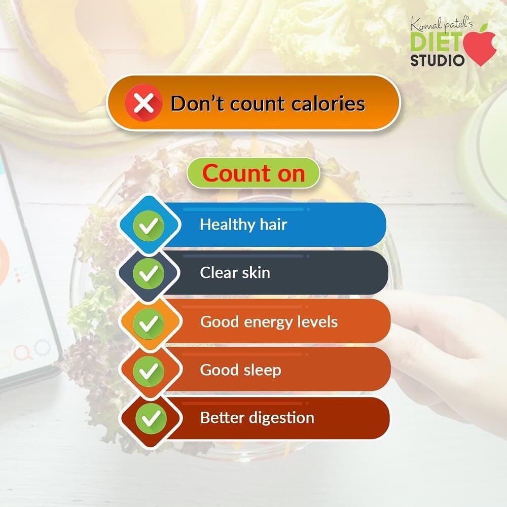 Do the right things to discover the desirable differences when it comes to your fitness goals and weight-loss programs.

Do not keep counting your calorie consumption because it will not help to burn those calories.
Count on your good energy levels, improved digestion, healthy hair, clear skin and good sleep because they will help you in the longer and healthier run.

#DoNotCountCalories #ThingsToCount #KomalPatel #Diet #GoodFood #EatHealthy #GoodHealth #DietPlan #DietConsultation #SweatItOut #HustleToBounceBack